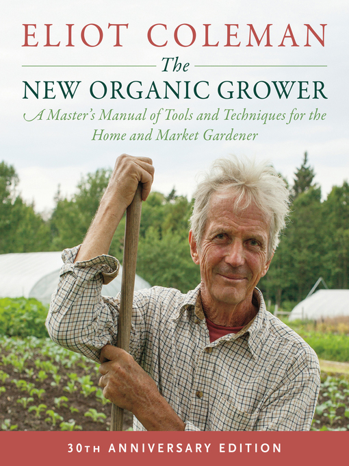 Title details for The New Organic Grower by Eliot Coleman - Wait list